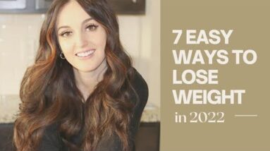 7 EASY WAYS TO LOSE WEIGHT IN 2022